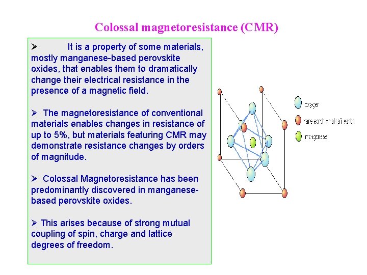 Colossal magnetoresistance (CMR) Ø It is a property of some materials, mostly manganese-based perovskite