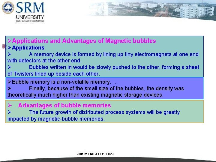 ØApplications and Advantages of Magnetic bubbles ØApplications Ø A memory device is formed by