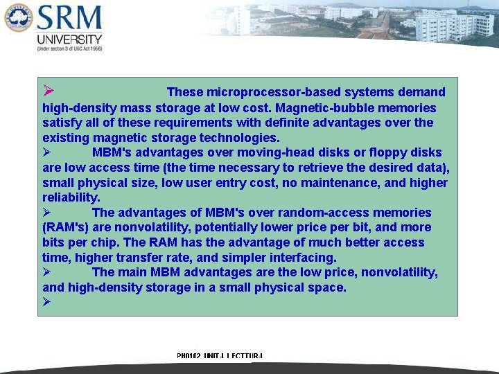 Ø These microprocessor-based systems demand high-density mass storage at low cost. Magnetic-bubble memories satisfy