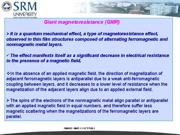 Giant magnetoresistance (GMR) ØIt is a quantum mechanical effect, a type of magnetoresistance effect,