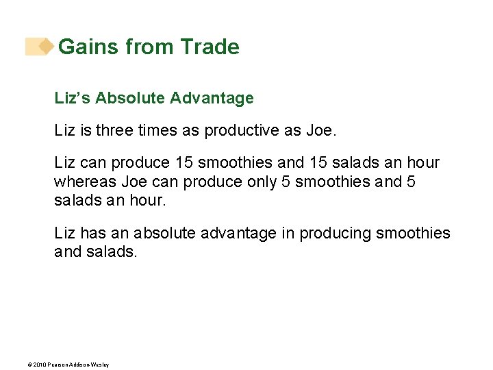 Gains from Trade Liz’s Absolute Advantage Liz is three times as productive as Joe. Gains from Trade Liz’s Absolute Advantage Liz is three times as productive as Joe.