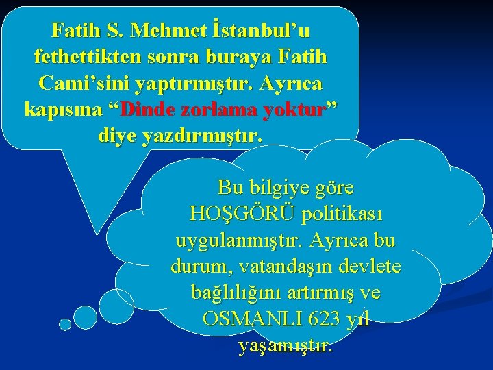 Fatih S. Mehmet İstanbul’u fethettikten sonra buraya Fatih Cami’sini yaptırmıştır. Ayrıca kapısına “Dinde zorlama