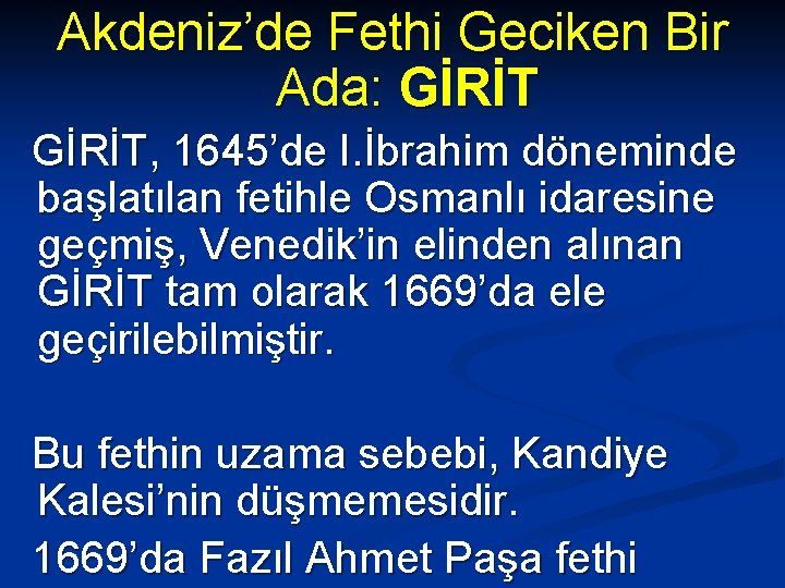 Akdeniz’de Fethi Geciken Bir Ada: GİRİT, 1645’de I. İbrahim döneminde başlatılan fetihle Osmanlı idaresine