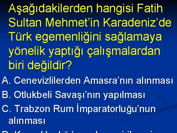 Aşağıdakilerden hangisi Fatih Sultan Mehmet’in Karadeniz’de Türk egemenliğini sağlamaya yönelik yaptığı çalışmalardan biri değildir?