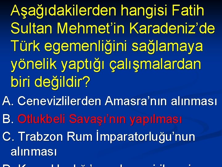 Aşağıdakilerden hangisi Fatih Sultan Mehmet’in Karadeniz’de Türk egemenliğini sağlamaya yönelik yaptığı çalışmalardan biri değildir?