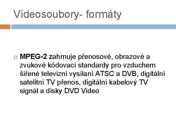 Videosoubory- formáty MPEG-2 zahrnuje přenosové, obrazové a zvukové kódovací standardy pro vzduchem šířené televizní