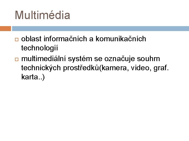 Multimédia oblast informačních a komunikačních technologií multimediální systém se označuje souhrn technických prostředků(kamera, video,