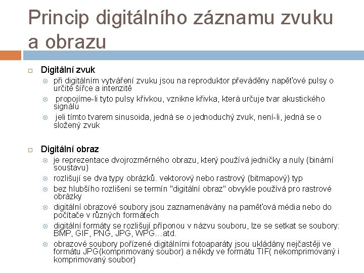 Princip digitálního záznamu zvuku a obrazu Digitální zvuk při digitálním vytváření zvuku jsou na