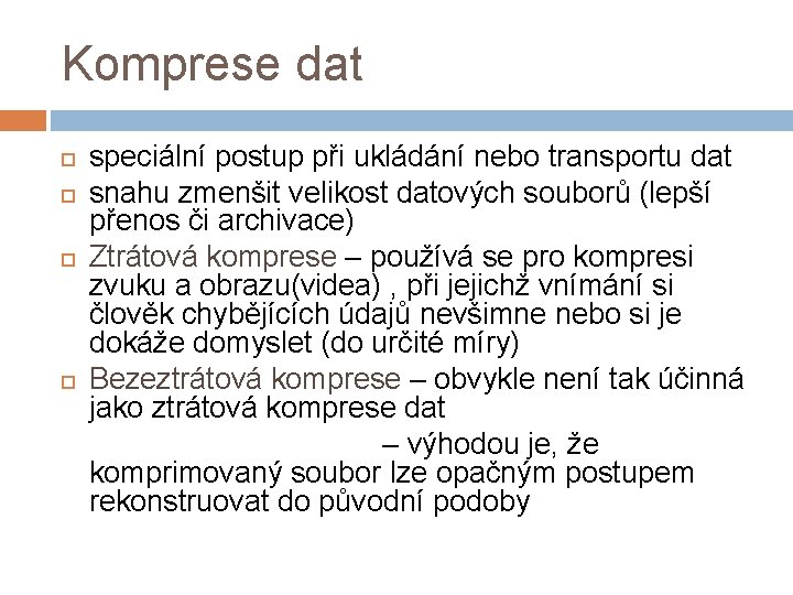 Komprese dat speciální postup při ukládání nebo transportu dat snahu zmenšit velikost datových souborů