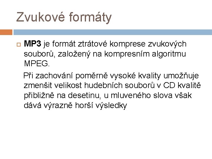Zvukové formáty MP 3 je formát ztrátové komprese zvukových souborů, založený na kompresním algoritmu