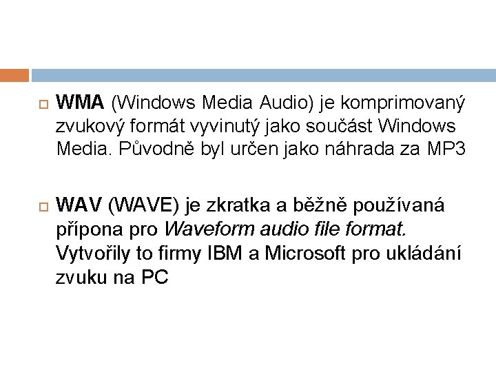  WMA (Windows Media Audio) je komprimovaný zvukový formát vyvinutý jako součást Windows Media.