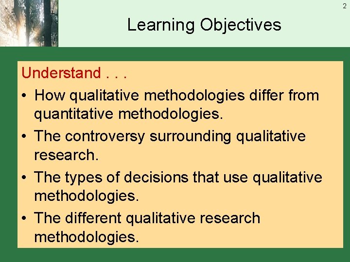 2 Learning Objectives Understand. . . • How qualitative methodologies differ from quantitative methodologies.