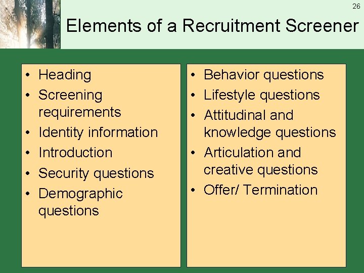 26 Elements of a Recruitment Screener • Heading • Screening requirements • Identity information