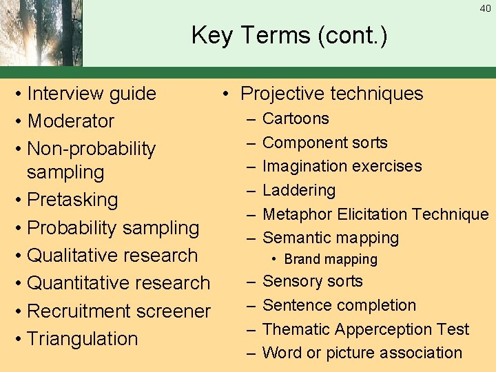 40 Key Terms (cont. ) • Interview guide • Projective techniques – Cartoons •