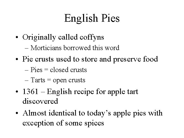 English Pies • Originally called coffyns – Morticians borrowed this word • Pie crusts
