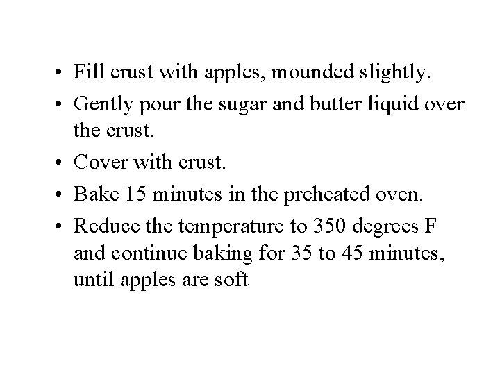  • Fill crust with apples, mounded slightly. • Gently pour the sugar and