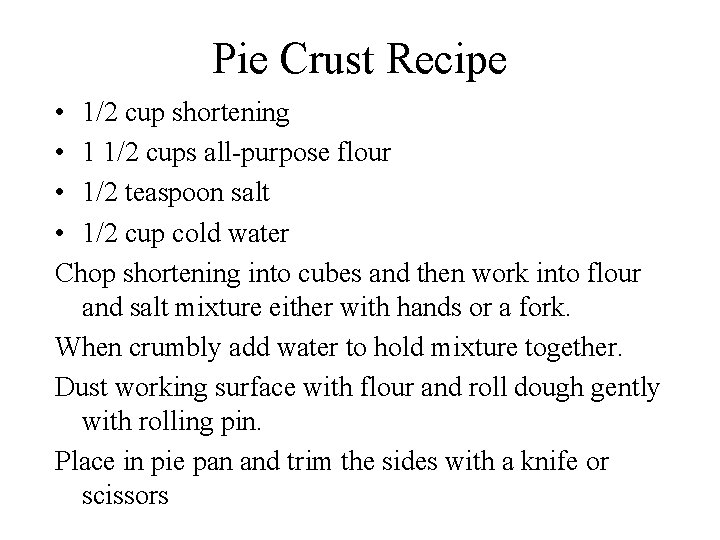 Pie Crust Recipe • 1/2 cup shortening • 1 1/2 cups all-purpose flour •