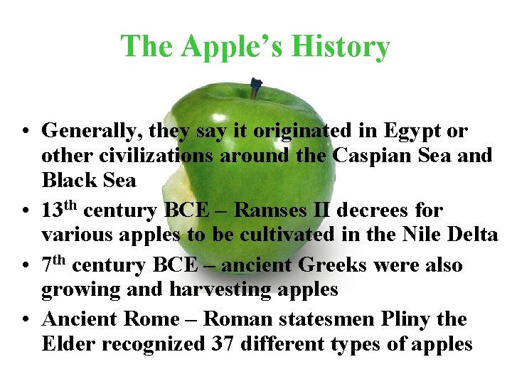 The Apple’s History • Generally, they say it originated in Egypt or other civilizations