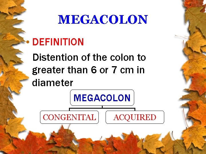 MEGACOLON • DEFINITION Distention of the colon to greater than 6 or 7 cm