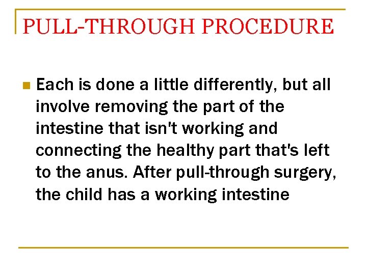 PULL-THROUGH PROCEDURE n Each is done a little differently, but all involve removing the