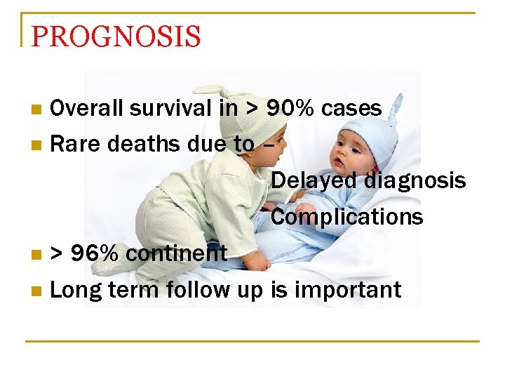 PROGNOSIS Overall survival in > 90% cases n Rare deaths due to – Delayed