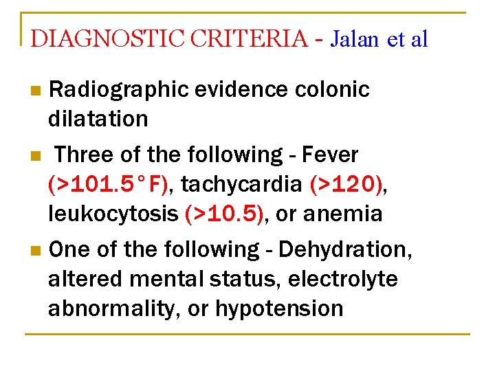 DIAGNOSTIC CRITERIA - Jalan et al Radiographic evidence colonic dilatation n Three of the