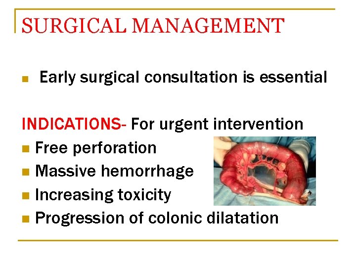 SURGICAL MANAGEMENT n Early surgical consultation is essential INDICATIONS- For urgent intervention n Free