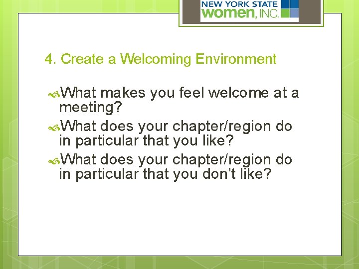 4. Create a Welcoming Environment What makes you feel welcome at a meeting? What