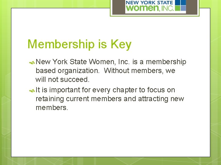 Membership is Key New York State Women, Inc. is a membership based organization. Without