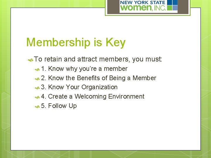 Membership is Key To retain and attract members, you must: 1. Know why you’re