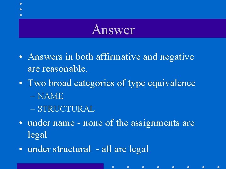 Answer • Answers in both affirmative and negative are reasonable. • Two broad categories