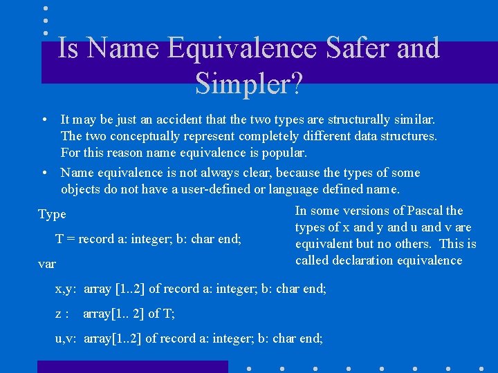 Is Name Equivalence Safer and Simpler? • It may be just an accident that