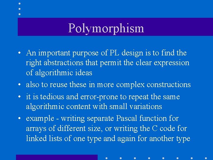 Polymorphism • An important purpose of PL design is to find the right abstractions