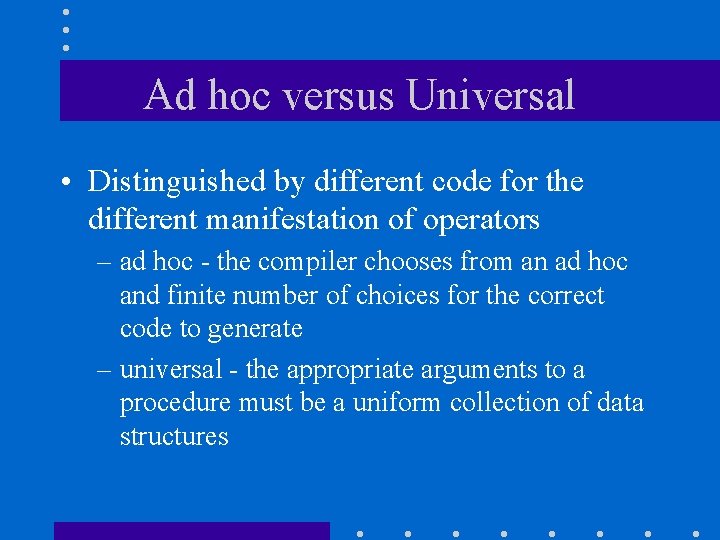 Ad hoc versus Universal • Distinguished by different code for the different manifestation of