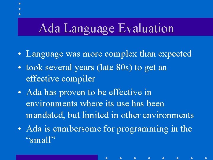 Ada Language Evaluation • Language was more complex than expected • took several years