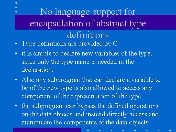 No language support for encapsulation of abstract type definitions • Type definitions are provided