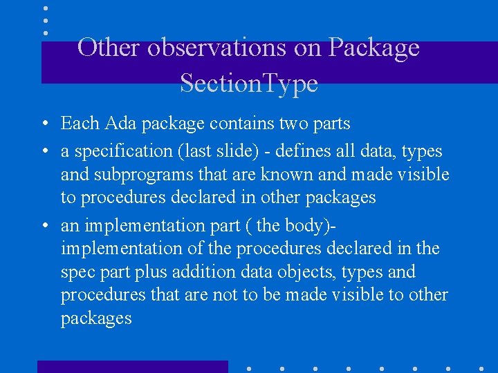 Other observations on Package Section. Type • Each Ada package contains two parts •