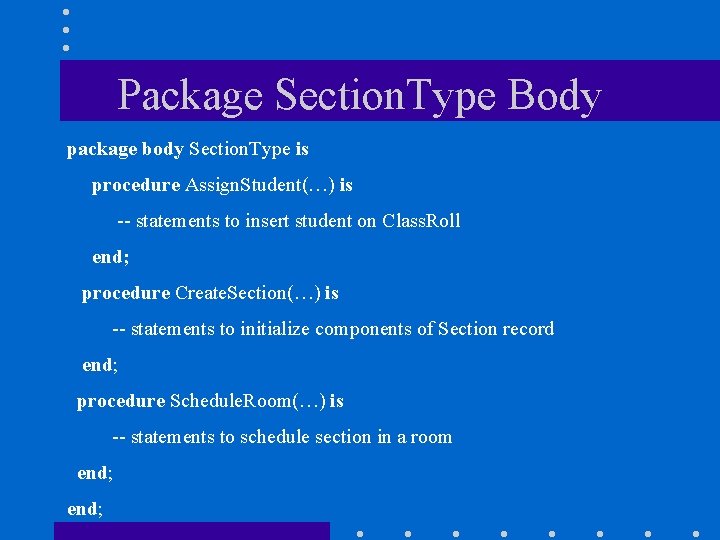 Package Section. Type Body package body Section. Type is procedure Assign. Student(…) is --