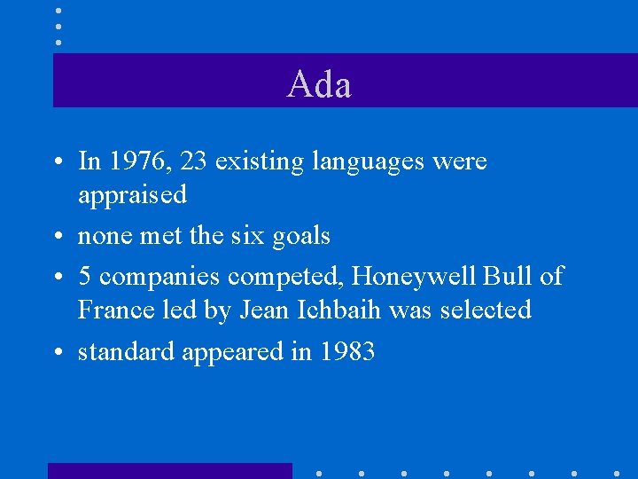 Ada • In 1976, 23 existing languages were appraised • none met the six