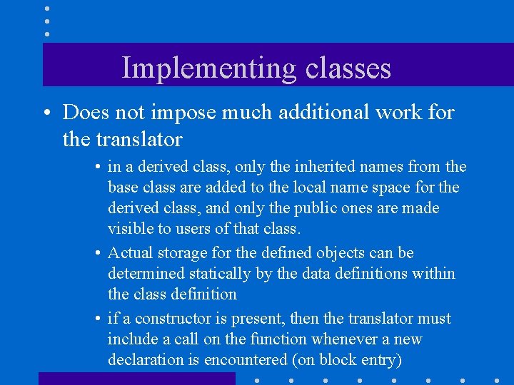 Implementing classes • Does not impose much additional work for the translator • in