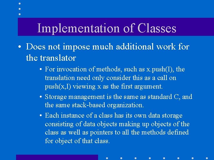 Implementation of Classes • Does not impose much additional work for the translator •