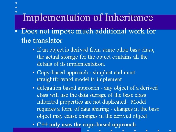 Implementation of Inheritance • Does not impose much additional work for the translator •
