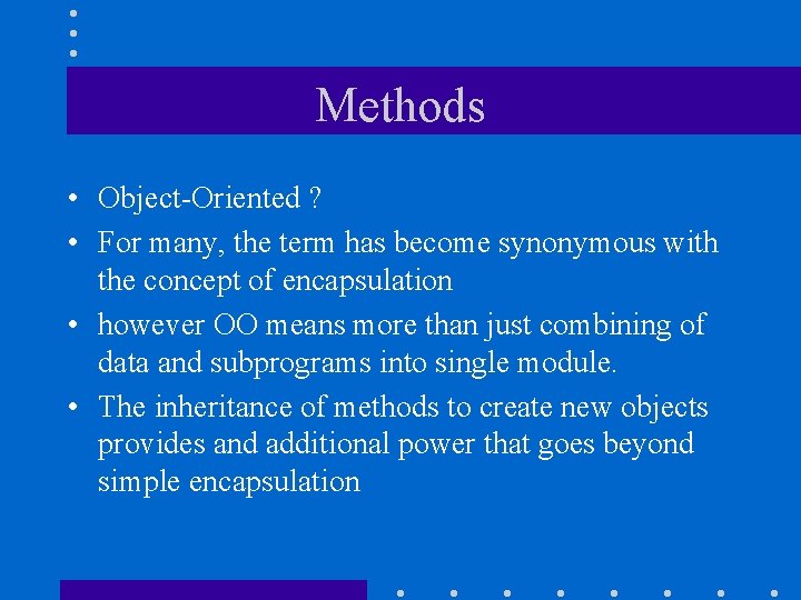 Methods • Object-Oriented ? • For many, the term has become synonymous with the