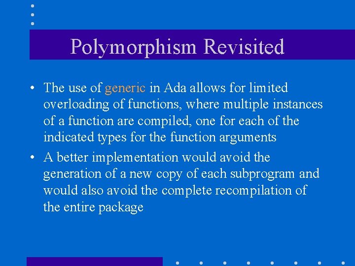 Polymorphism Revisited • The use of generic in Ada allows for limited overloading of