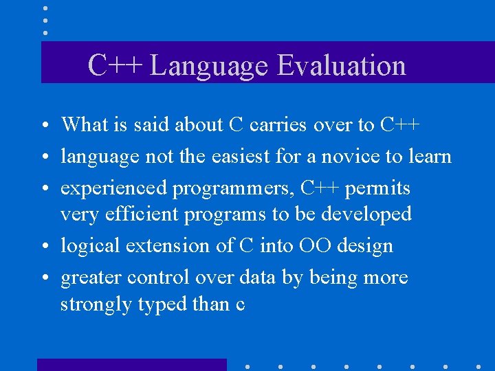 C++ Language Evaluation • What is said about C carries over to C++ •