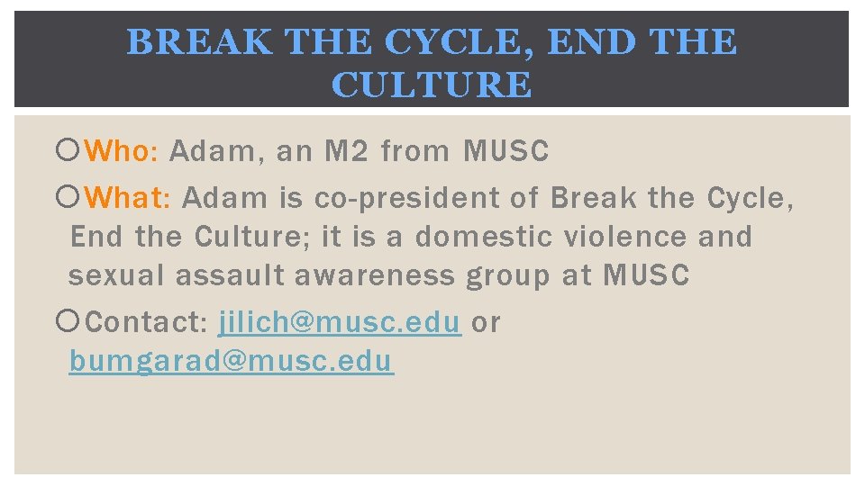 BREAK THE CYCLE, END THE CULTURE Who: Adam, an M 2 from MUSC What: