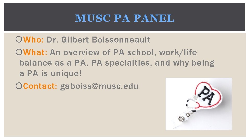 MUSC PA PANEL Who: Dr. Gilbert Boissonneault What: An overview of PA school, work/life