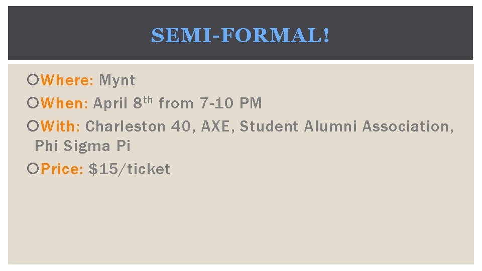 SEMI-FORMAL! Where: Mynt When: April 8 th from 7 -10 PM With: Charleston 40,