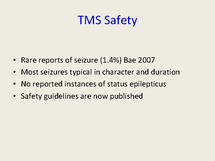 TMS Safety • • Rare reports of seizure (1. 4%) Bae 2007 Most seizures TMS Safety • • Rare reports of seizure (1. 4%) Bae 2007 Most seizures