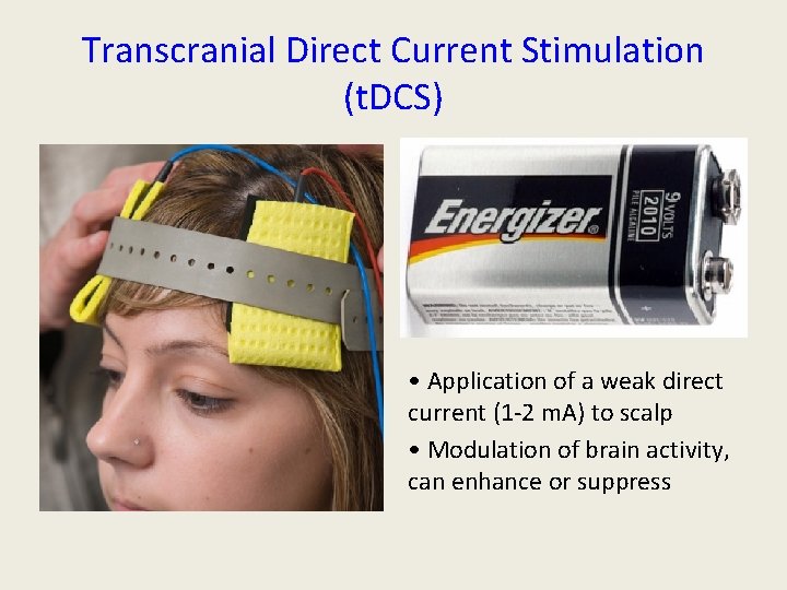 Transcranial Direct Current Stimulation (t. DCS) • Application of a weak direct current (1 Transcranial Direct Current Stimulation (t. DCS) • Application of a weak direct current (1
